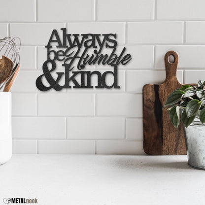 Always Be Humble and Kind - Metal Sign