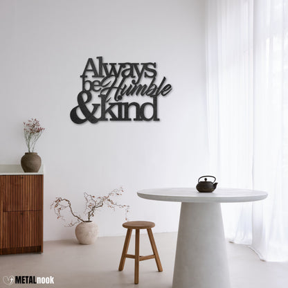 Always Be Humble and Kind - Metal Sign