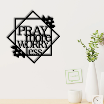Pray More Worry Less - Metal Sign